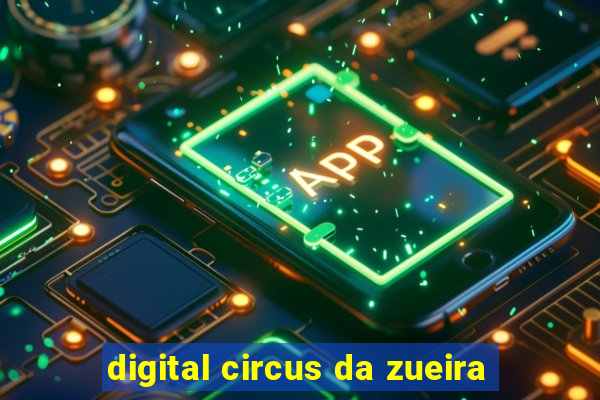 digital circus da zueira